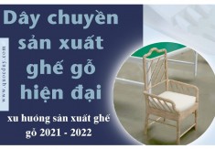 Dây chuyền sản xuất ghế gỗ hiện đại xu hướng nội thất đẹp 2022
