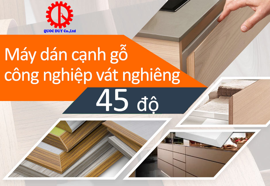 Máy dán cạnh gỗ công nghiệp vát nghiêng 45 độ Máy dán cạnh gỗ công nghiệp vát nghiêng 45 độ